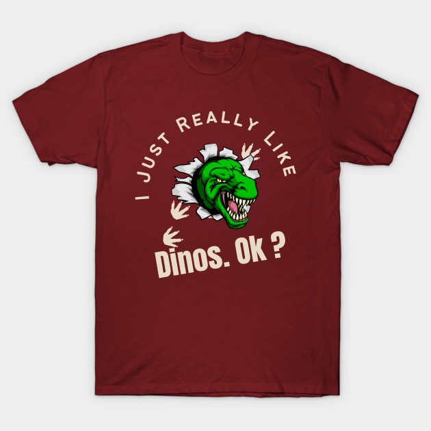 I Just Really Like Dinos OK Funny Gift For Dino Lover T-Shirt by Royal7Arts